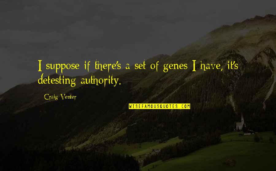 Authority Quotes By Craig Venter: I suppose if there's a set of genes