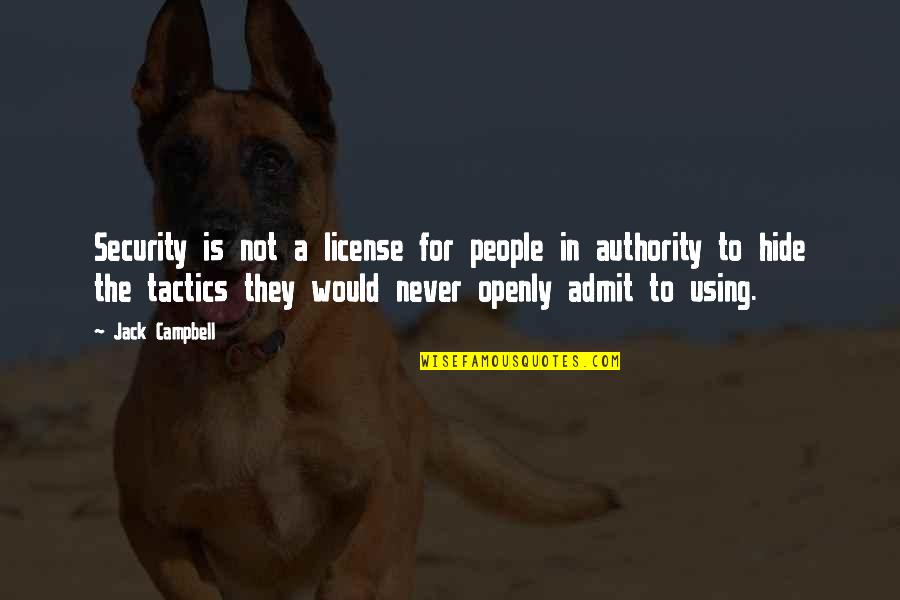 Authority Quotes By Jack Campbell: Security is not a license for people in