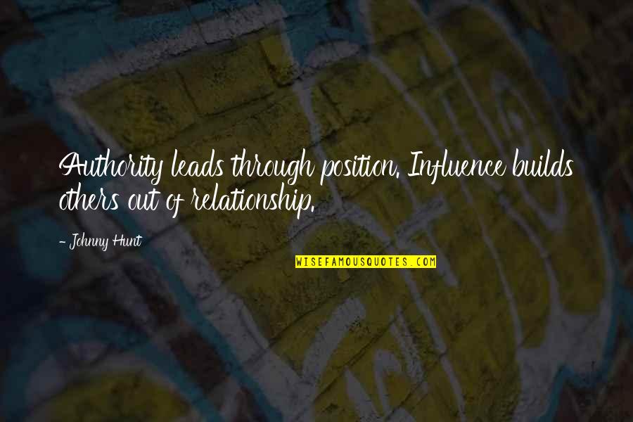 Authority Quotes By Johnny Hunt: Authority leads through position. Influence builds others out