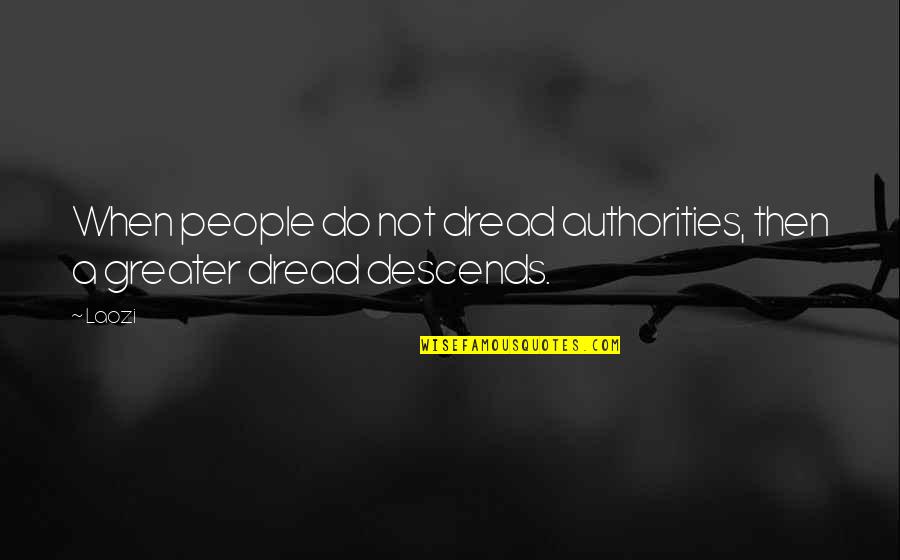 Authority Quotes By Laozi: When people do not dread authorities, then a