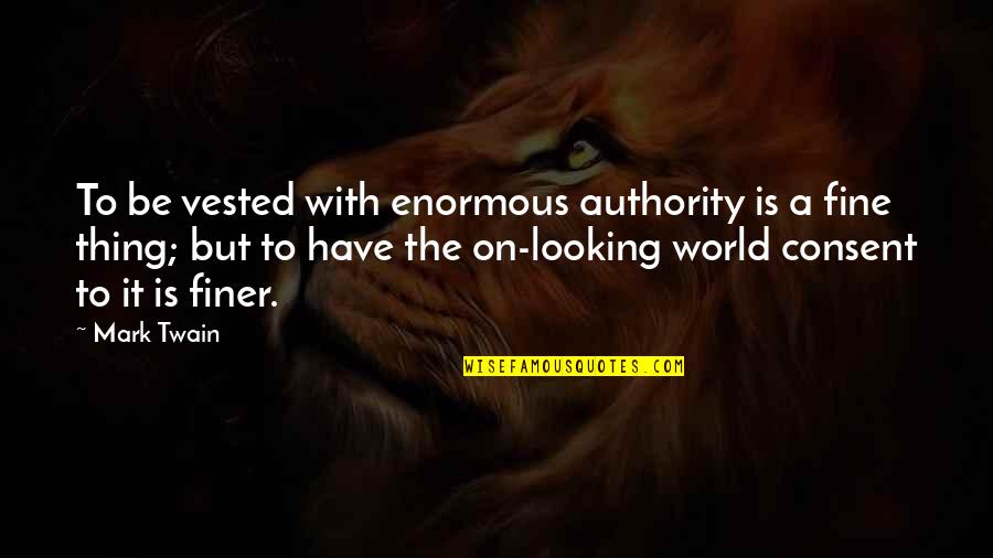 Authority Quotes By Mark Twain: To be vested with enormous authority is a