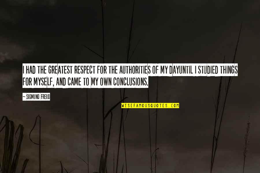 Authority Quotes By Sigmund Freud: I had the greatest respect for the authorities