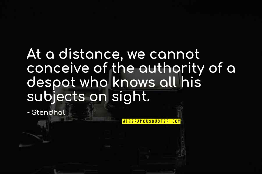 Authority Quotes By Stendhal: At a distance, we cannot conceive of the