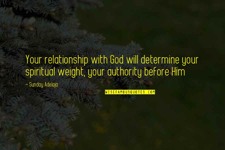 Authority Quotes By Sunday Adelaja: Your relationship with God will determine your spiritual