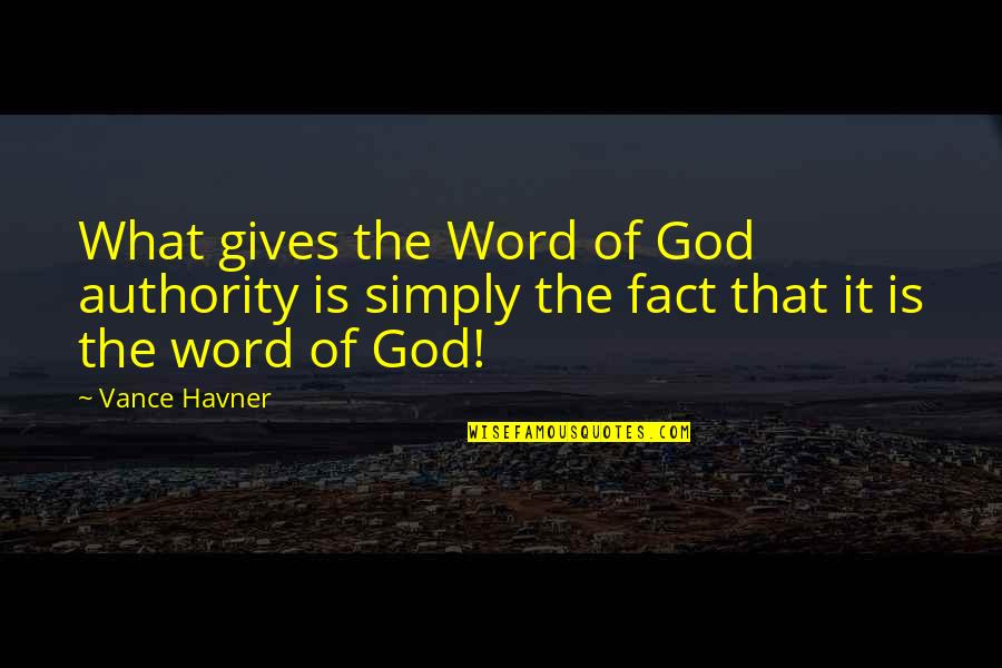 Authority Quotes By Vance Havner: What gives the Word of God authority is