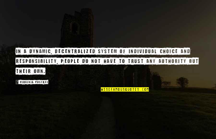 Authority Quotes By Virginia Postrel: In a dynamic, decentralized system of individual choice