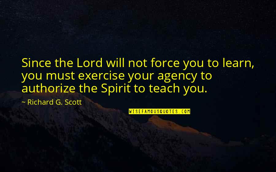 Authorize Quotes By Richard G. Scott: Since the Lord will not force you to