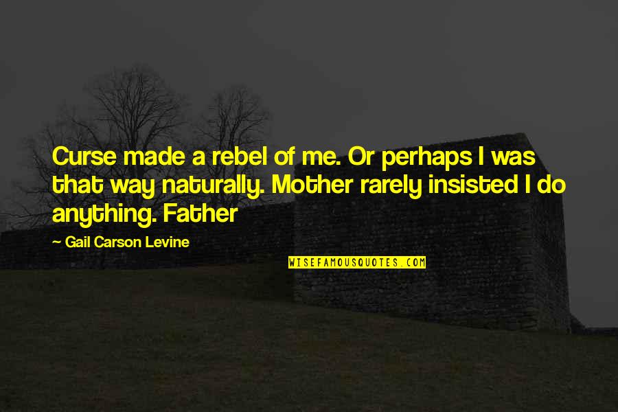 Authorized Verizon Quotes By Gail Carson Levine: Curse made a rebel of me. Or perhaps Authorized Verizon Quotes By Gail Carson Levine: Curse made a rebel of me. Or perhaps