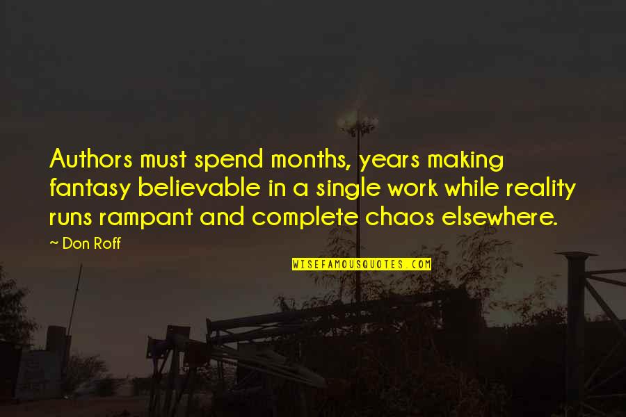 Authors And Writing Quotes By Don Roff: Authors must spend months, years making fantasy believable