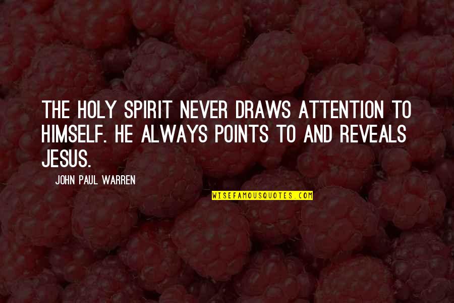 Authors Behaving Badly Quotes By John Paul Warren: The Holy Spirit never draws attention to Himself.