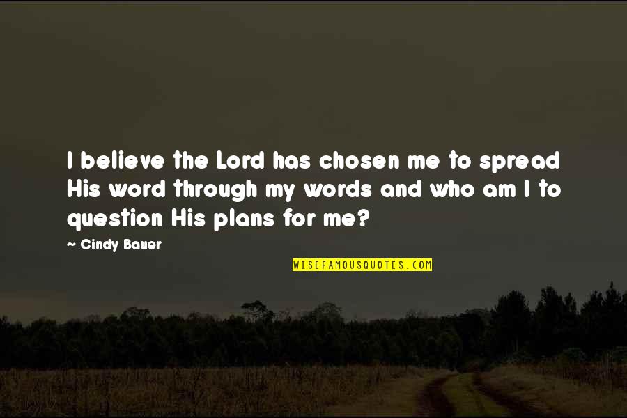Authors Express Promotion Quotes By Cindy Bauer: I believe the Lord has chosen me to Authors Express Promotion Quotes By Cindy Bauer: I believe the Lord has chosen me to