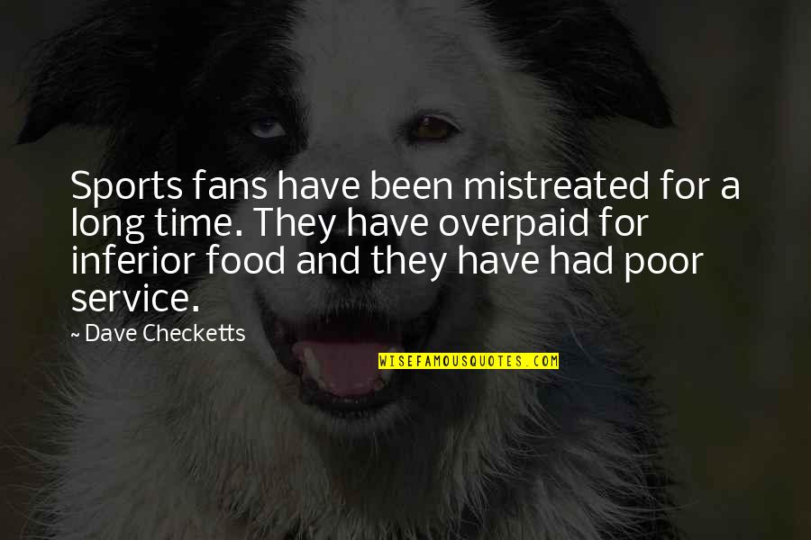 Authors Inspiration Quotes By Dave Checketts: Sports fans have been mistreated for a long