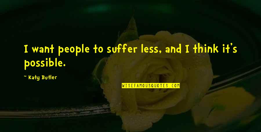 Authors Inspiration Quotes By Katy Butler: I want people to suffer less, and I