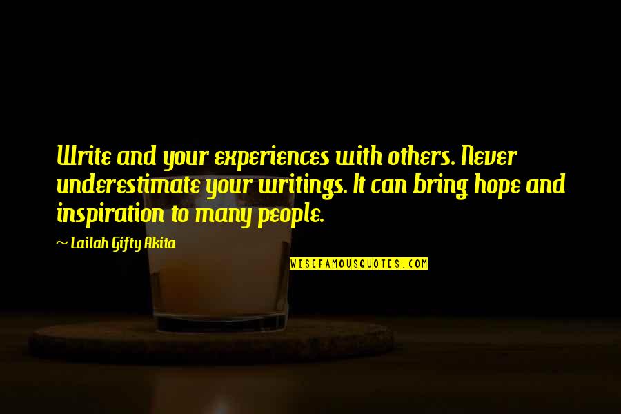Authors Inspiration Quotes By Lailah Gifty Akita: Write and your experiences with others. Never underestimate