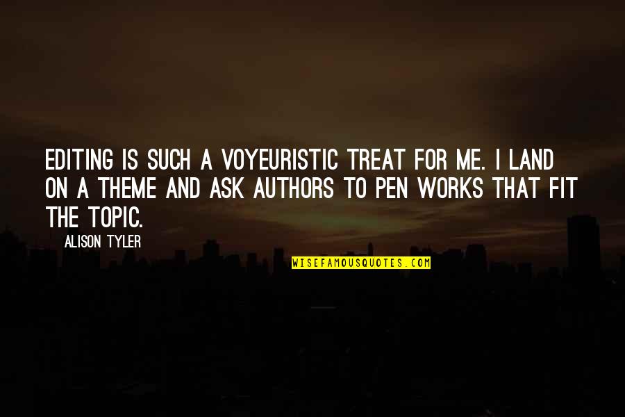Authors Quotes By Alison Tyler: Editing is such a voyeuristic treat for me.