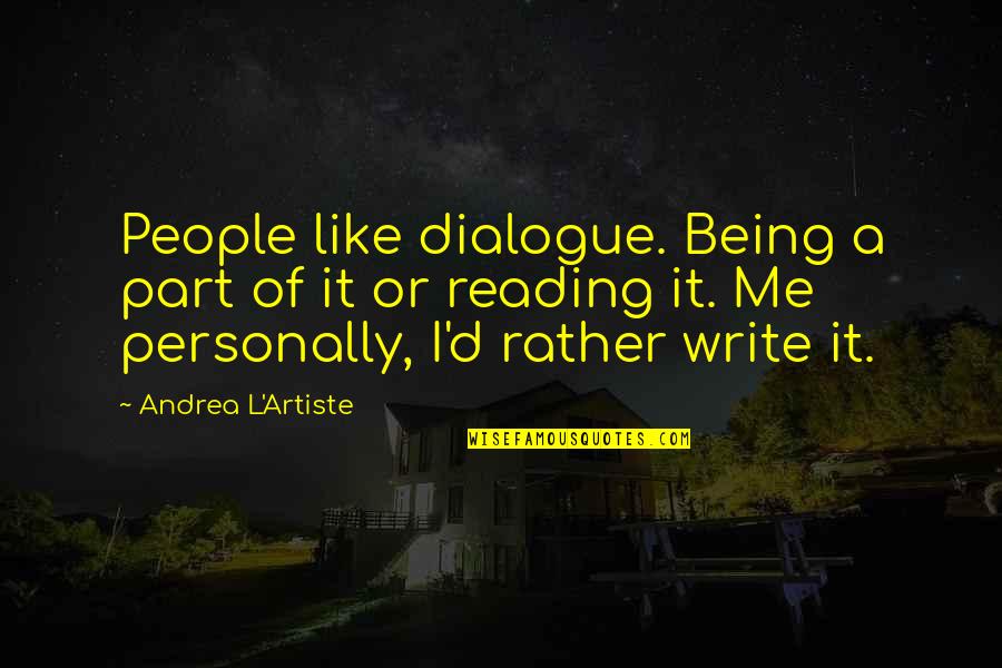 Authors Quotes By Andrea L'Artiste: People like dialogue. Being a part of it