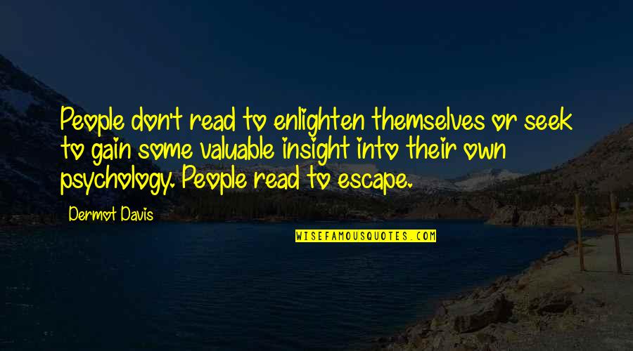 Authors Quotes By Dermot Davis: People don't read to enlighten themselves or seek