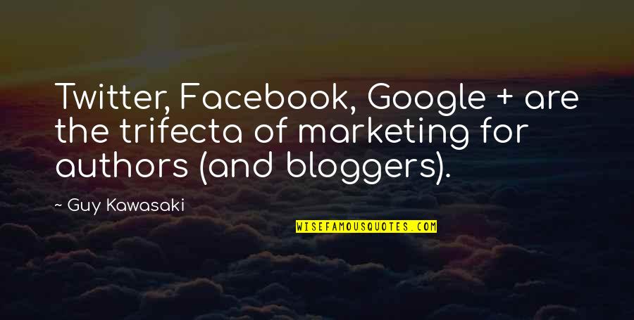 Authors Quotes By Guy Kawasaki: Twitter, Facebook, Google + are the trifecta of