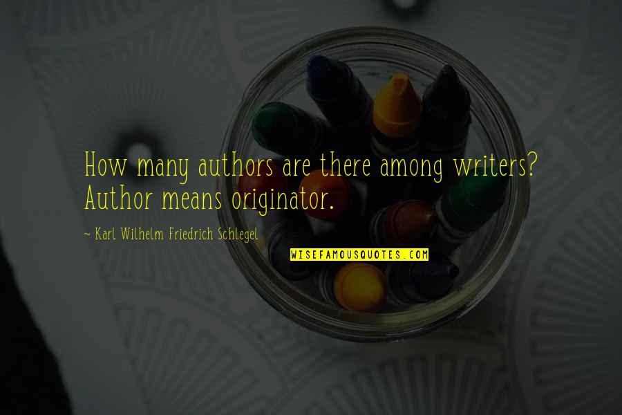 Authors Quotes By Karl Wilhelm Friedrich Schlegel: How many authors are there among writers? Author