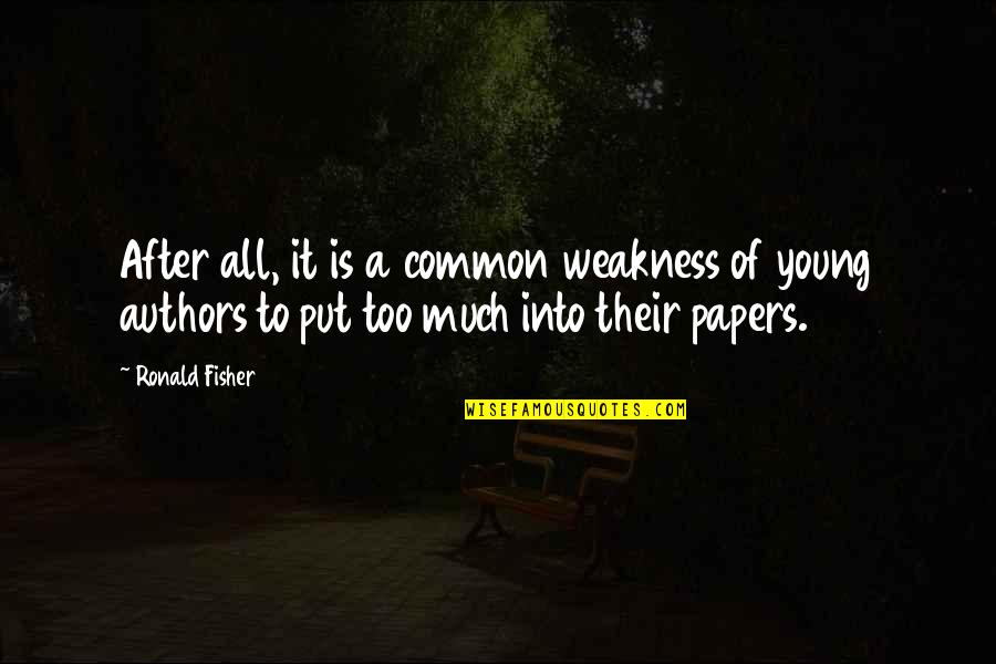 Authors Quotes By Ronald Fisher: After all, it is a common weakness of