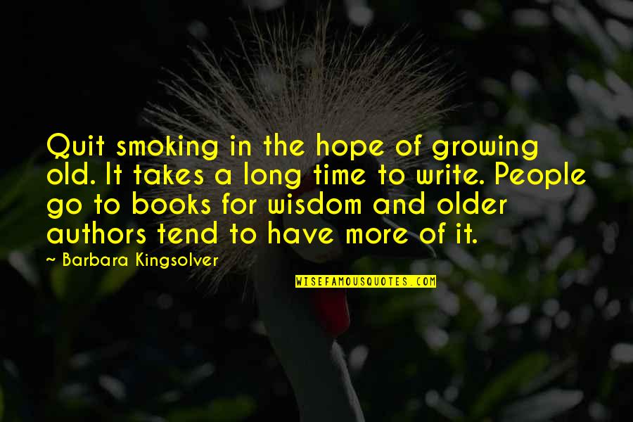Authors Writing Quotes By Barbara Kingsolver: Quit smoking in the hope of growing old.
