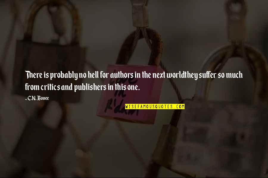 Authors Writing Quotes By C.N. Bovee: There is probably no hell for authors in Authors Writing Quotes By C.N. Bovee: There is probably no hell for authors in