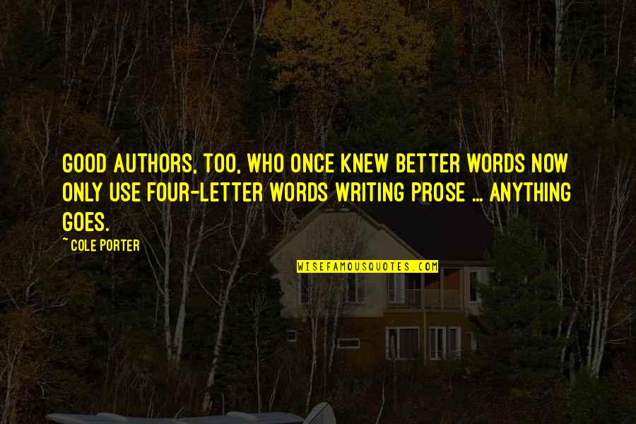 Authors Writing Quotes By Cole Porter: Good authors, too, who once knew better words