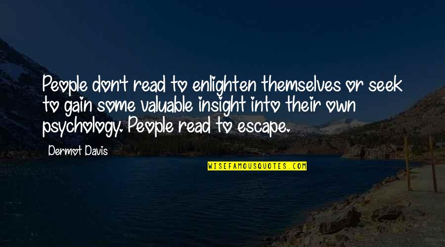 Authors Writing Quotes By Dermot Davis: People don't read to enlighten themselves or seek