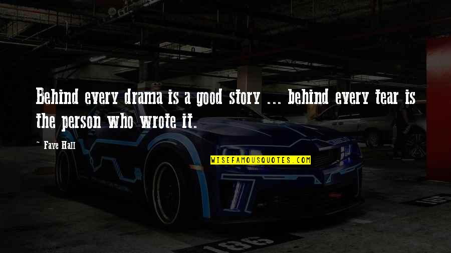 Authors Writing Quotes By Faye Hall: Behind every drama is a good story ...