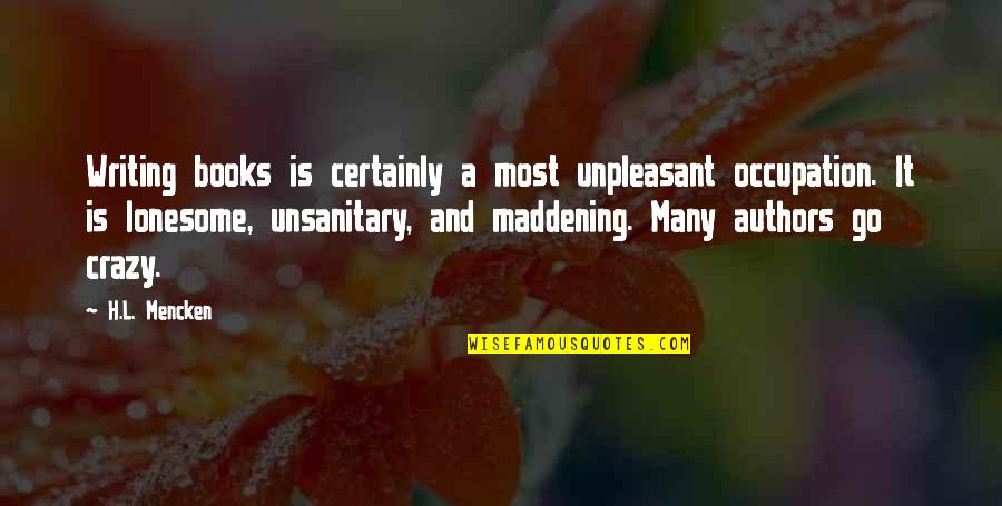 Authors Writing Quotes By H.L. Mencken: Writing books is certainly a most unpleasant occupation. Authors Writing Quotes By H.L. Mencken: Writing books is certainly a most unpleasant occupation.