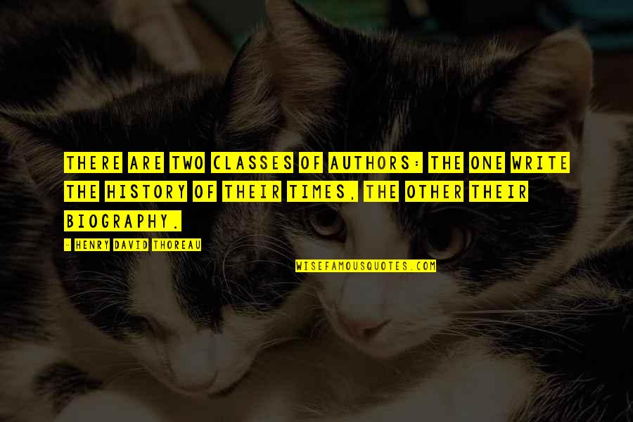 Authors Writing Quotes By Henry David Thoreau: There are two classes of authors: the one Authors Writing Quotes By Henry David Thoreau: There are two classes of authors: the one