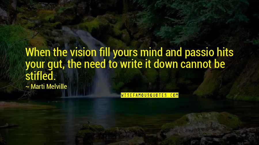 Authors Writing Quotes By Marti Melville: When the vision fill yours mind and passio
