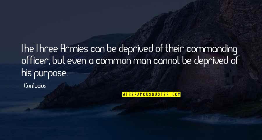 Authorship Order Quotes By Confucius: The Three Armies can be deprived of their