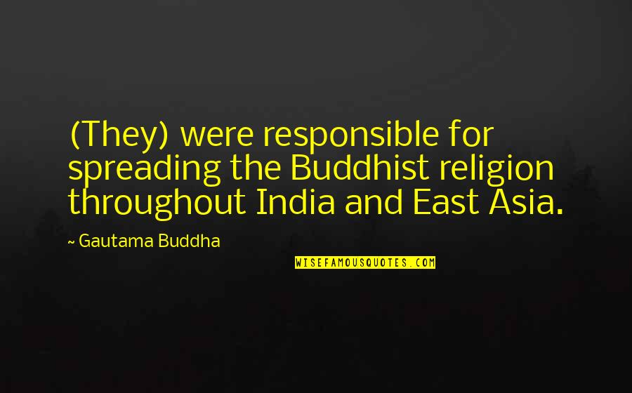 Authorship Order Quotes By Gautama Buddha: (They) were responsible for spreading the Buddhist religion