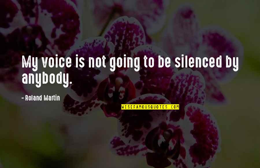 Authorship Order Quotes By Roland Martin: My voice is not going to be silenced