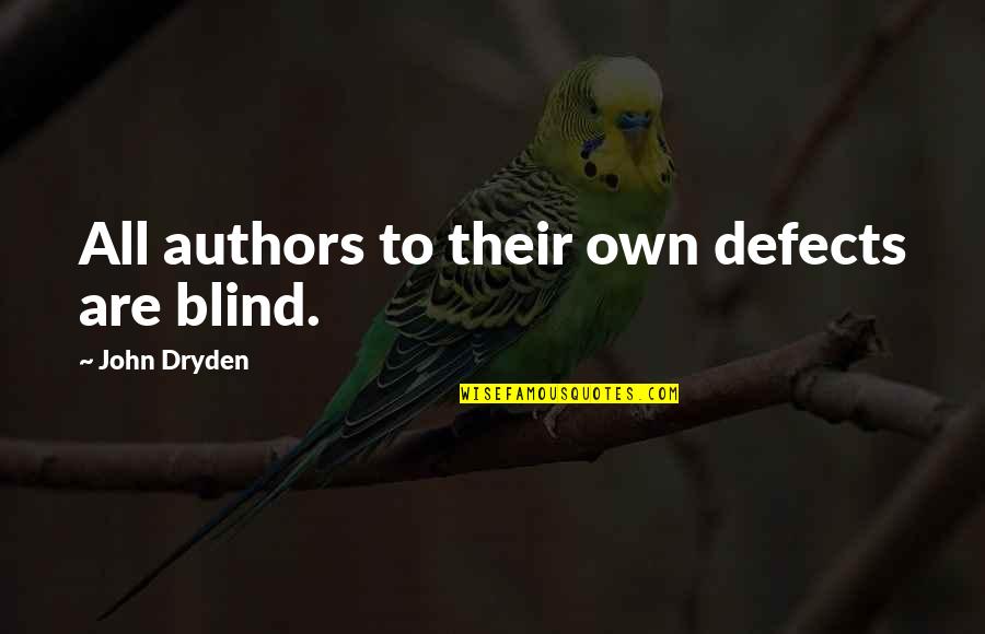 Authorship Quotes By John Dryden: All authors to their own defects are blind. Authorship Quotes By John Dryden: All authors to their own defects are blind.