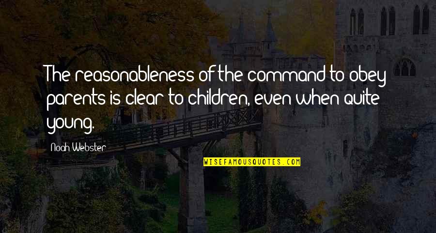 Authorty Quotes By Noah Webster: The reasonableness of the command to obey parents