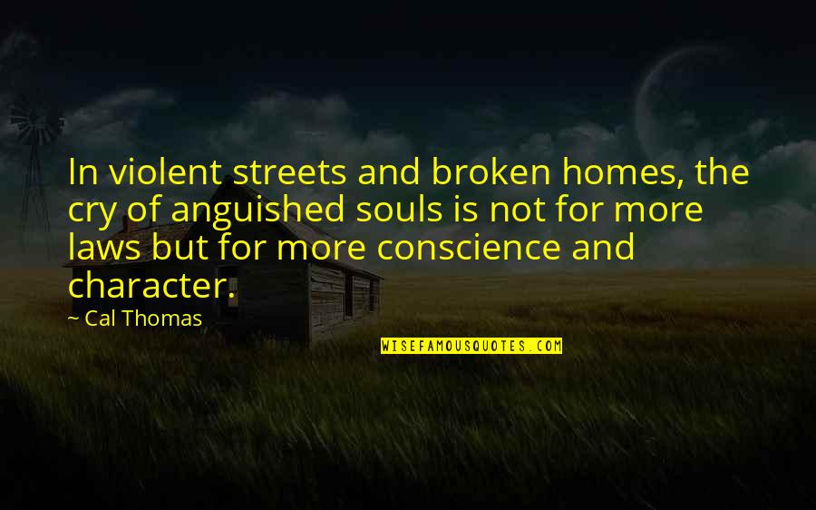 Autiere Quotes By Cal Thomas: In violent streets and broken homes, the cry Autiere Quotes By Cal Thomas: In violent streets and broken homes, the cry