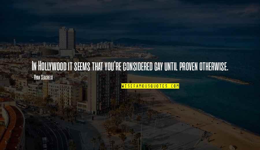 Autiere Quotes By Ryan Seacrest: In Hollywood it seems that you're considered gay
