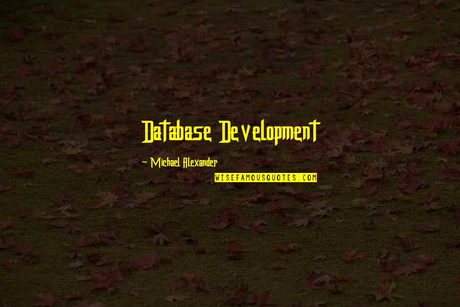 Autieri Ditalia Quotes By Michael Alexander: Database Development Autieri Ditalia Quotes By Michael Alexander: Database Development