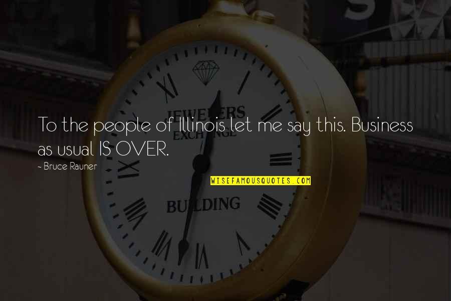 Autiero Quotes By Bruce Rauner: To the people of Illinois let me say
