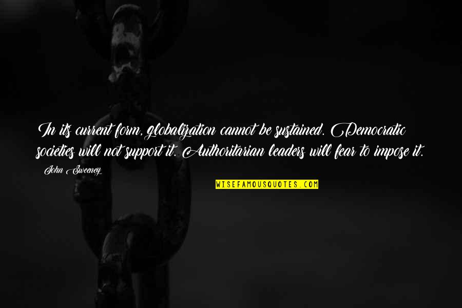 Autiero Quotes By John Sweeney: In its current form, globalization cannot be sustained. Autiero Quotes By John Sweeney: In its current form, globalization cannot be sustained.