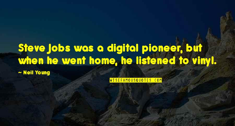 Autiero Quotes By Neil Young: Steve Jobs was a digital pioneer, but when