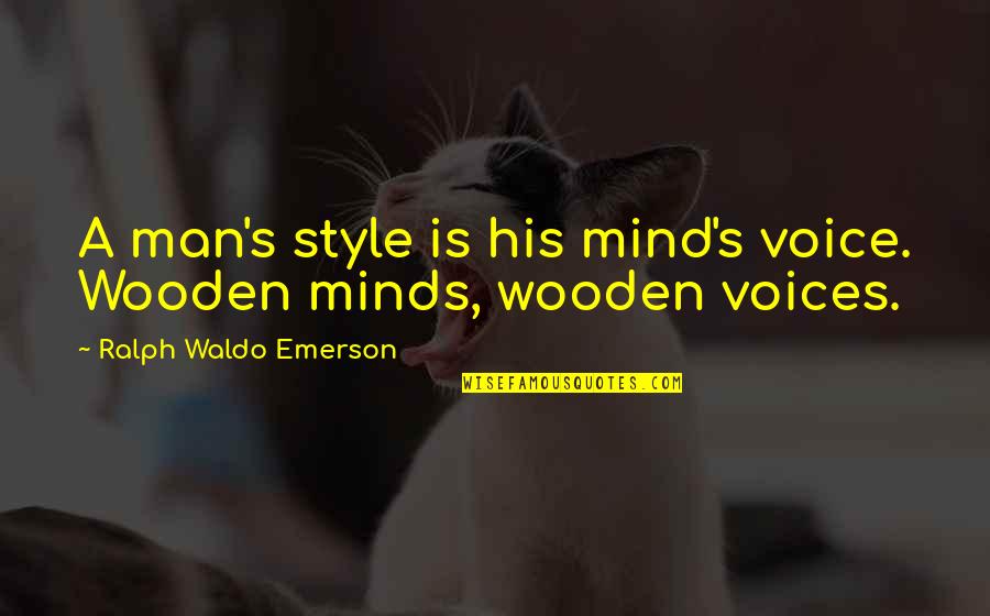 Autism And Adhd Quotes By Ralph Waldo Emerson: A man's style is his mind's voice. Wooden