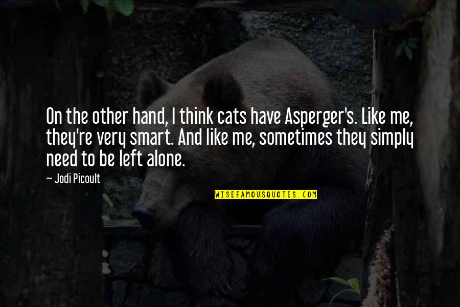 Autism And Asperger Quotes By Jodi Picoult: On the other hand, I think cats have
