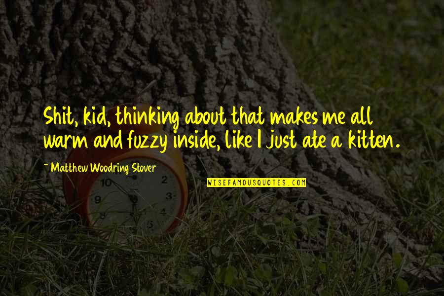 Autism Art Quotes By Matthew Woodring Stover: Shit, kid, thinking about that makes me all