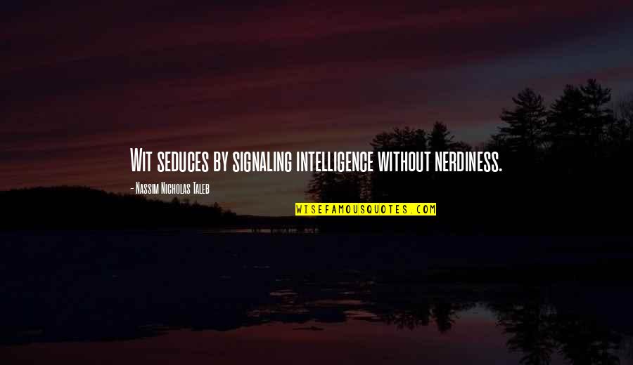 Autism Art Quotes By Nassim Nicholas Taleb: Wit seduces by signaling intelligence without nerdiness.