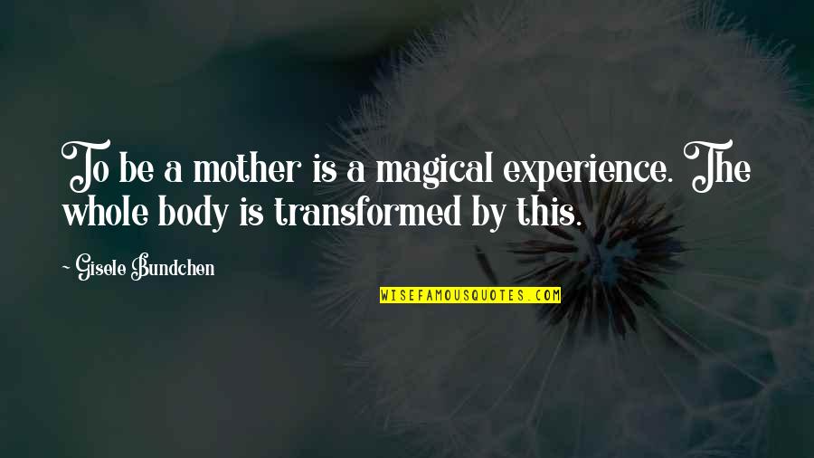 Autism Awareness Month 2015 Quotes By Gisele Bundchen: To be a mother is a magical experience.