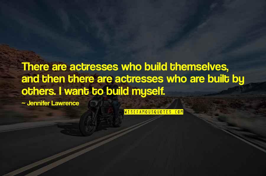 Autism Diagnosis Quotes By Jennifer Lawrence: There are actresses who build themselves, and then