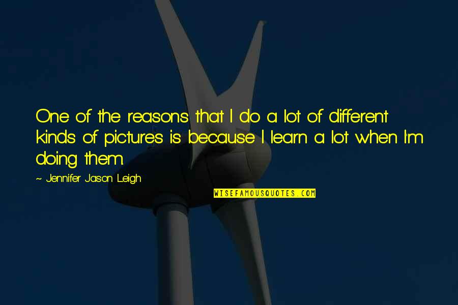 Autism Funny Quotes By Jennifer Jason Leigh: One of the reasons that I do a Autism Funny Quotes By Jennifer Jason Leigh: One of the reasons that I do a